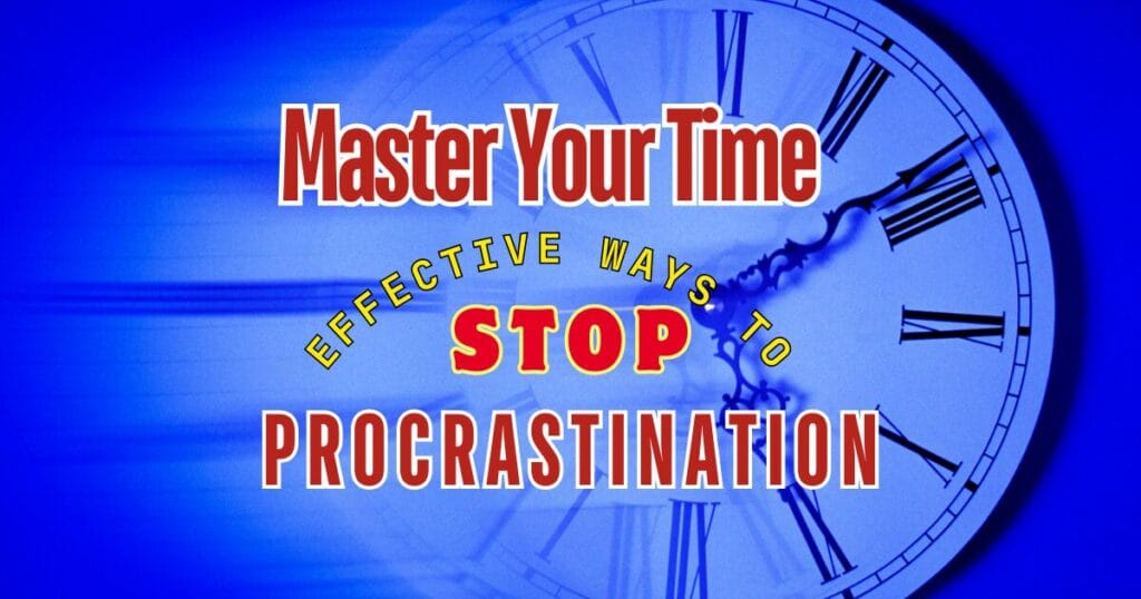 Image of a clock in the background with the words "Master Your Time: Effective Ways to Stop Procrastination" over it.