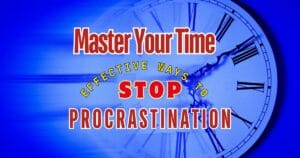 Image of a clock in the background with the words "Master Your Time: Effective Ways to Stop Procrastination" over it.
